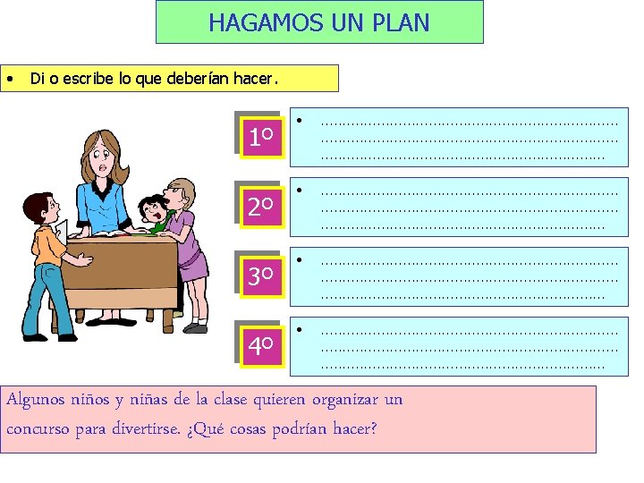 HAGAMOS UN PLAN • Di o escribe lo que deberían hacer. 1º 2º 3º