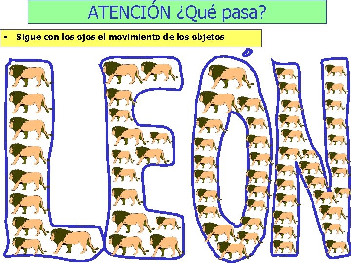 ATENCIÓN ¿Qué pasa? • Sigue con los ojos el movimiento de los objetos 