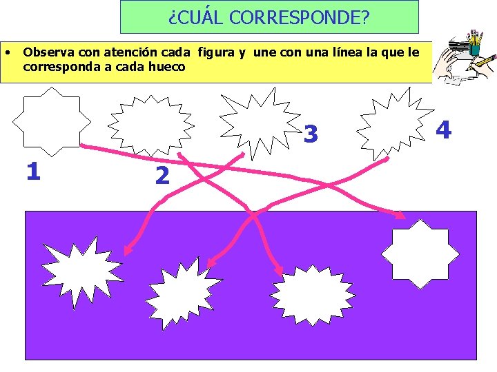 ¿CUÁL CORRESPONDE? • Observa con atención cada figura y une con una línea la