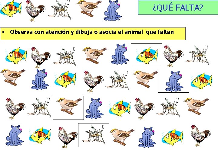 ¿QUÉ FALTA? • Observa con atención y dibuja o asocia el animal que faltan