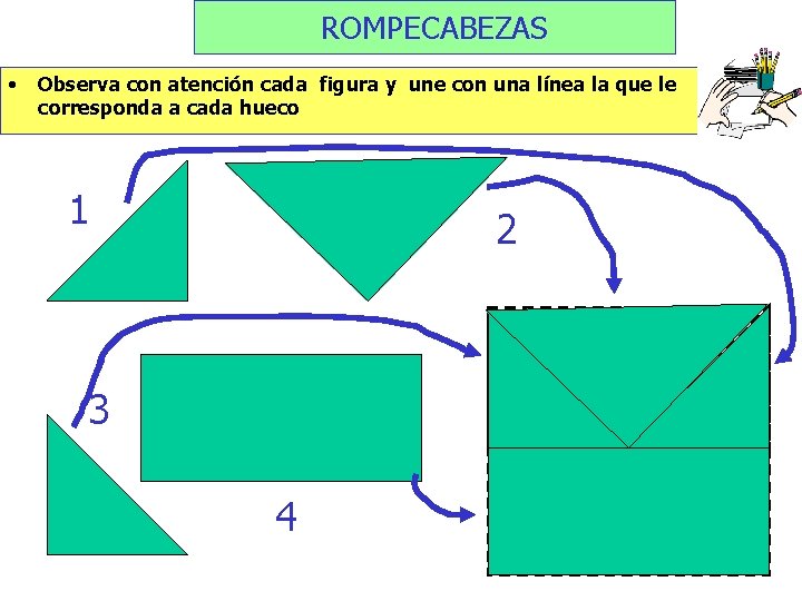 ROMPECABEZAS • Observa con atención cada figura y une con una línea la que