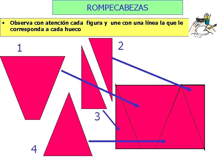 ROMPECABEZAS • Observa con atención cada figura y une con una línea la que