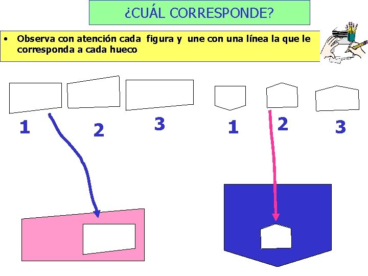 ¿CUÁL CORRESPONDE? • Observa con atención cada figura y une con una línea la