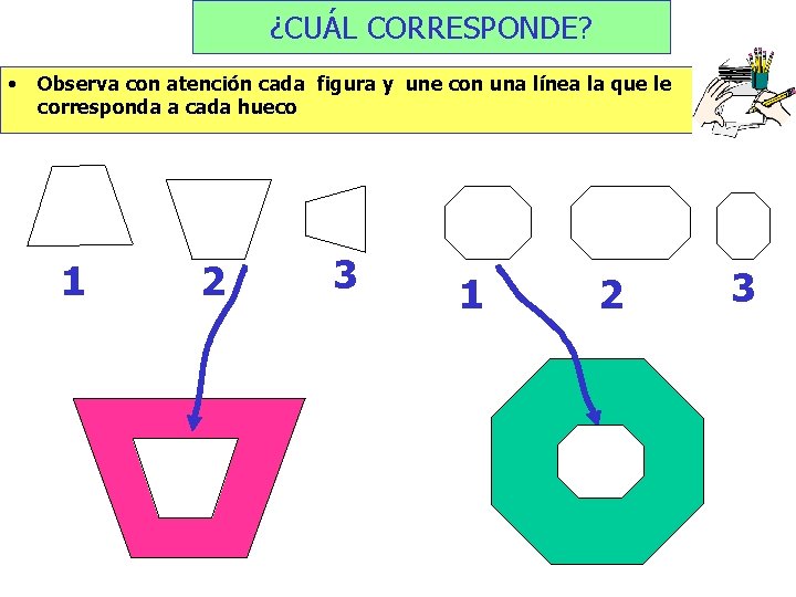 ¿CUÁL CORRESPONDE? • Observa con atención cada figura y une con una línea la