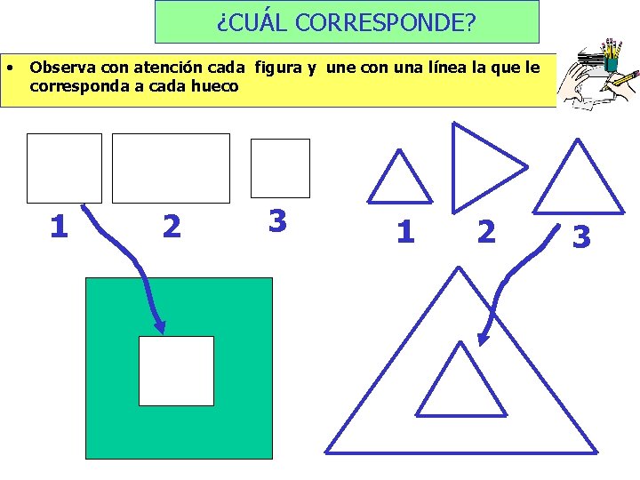 ¿CUÁL CORRESPONDE? • Observa con atención cada figura y une con una línea la