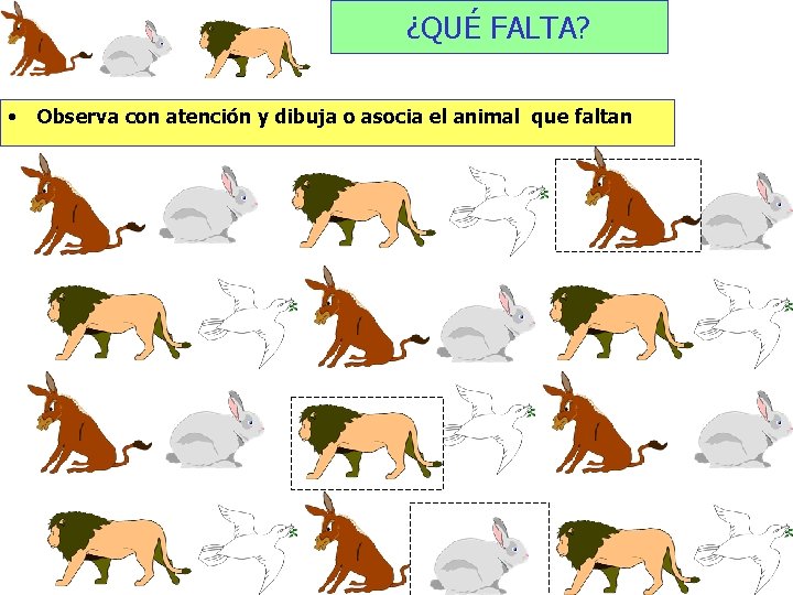 ¿QUÉ FALTA? • Observa con atención y dibuja o asocia el animal que faltan