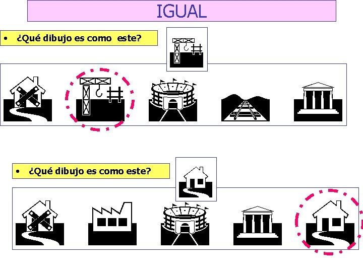 IGUAL • ¿Qué dibujo es como este? A D A S R G •
