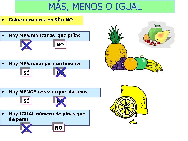 MÁS, MENOS O IGUAL • Coloca una cruz en SÍ o NO • Hay