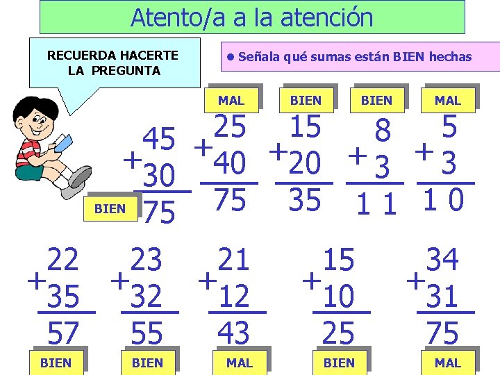 Atento/a a la atención RECUERDA HACERTE LA PREGUNTA l Señala qué sumas están BIEN