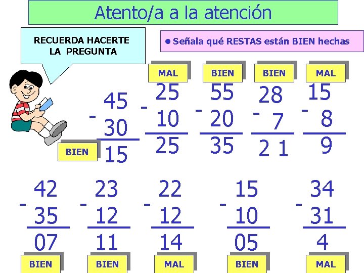 Atento/a a la atención RECUERDA HACERTE LA PREGUNTA l Señala qué RESTAS están BIEN