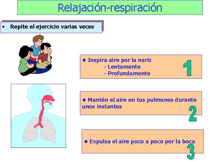 Relajación-respiración • Repite el ejercicio varias veces l Inspira aire por la nariz -