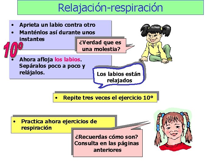 Relajación-respiración • • Aprieta un labio contra otro Manténlos así durante unos instantes ¿Verdad