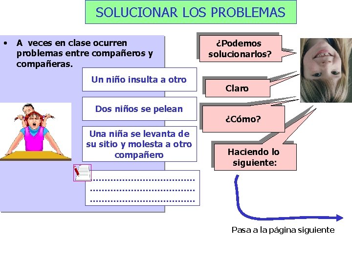 SOLUCIONAR LOS PROBLEMAS • A veces en clase ocurren problemas entre compañeros y compañeras.