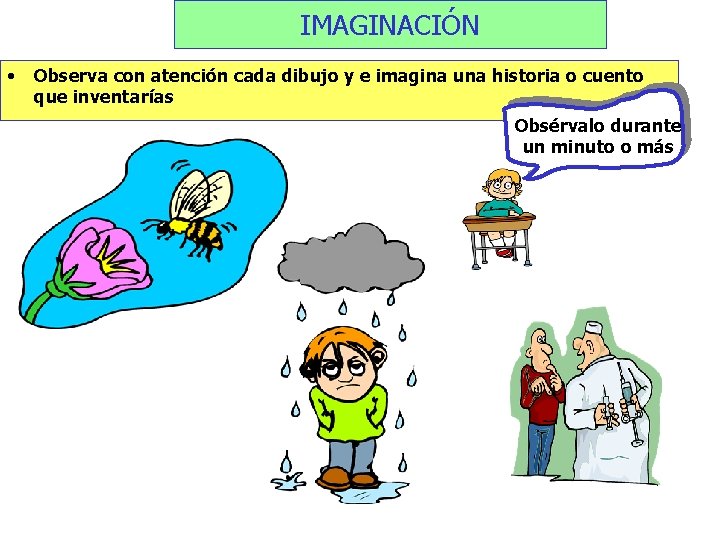 IMAGINACIÓN • Observa con atención cada dibujo y e imagina una historia o cuento