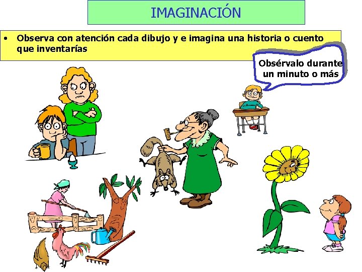 IMAGINACIÓN • Observa con atención cada dibujo y e imagina una historia o cuento