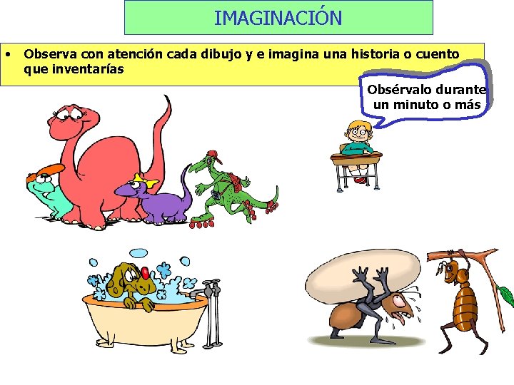 IMAGINACIÓN • Observa con atención cada dibujo y e imagina una historia o cuento