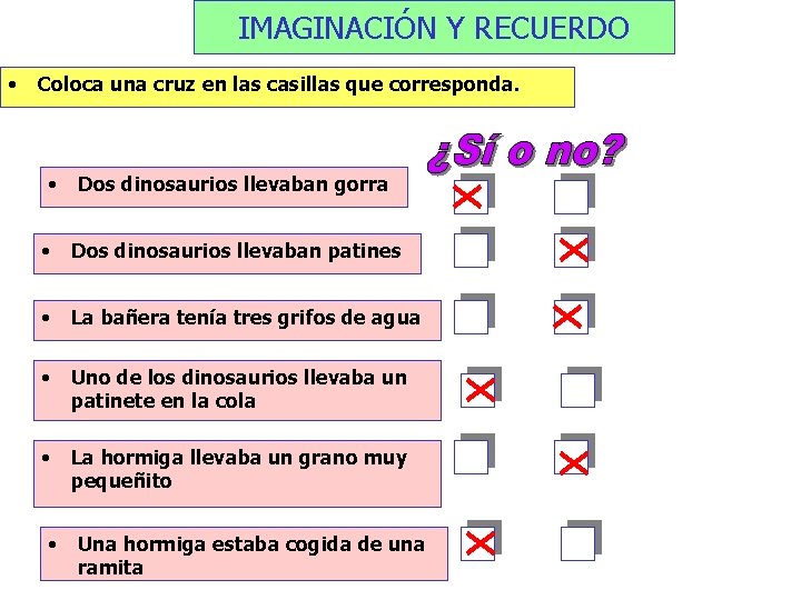 IMAGINACIÓN Y RECUERDO • Coloca una cruz en las casillas que corresponda. • Dos