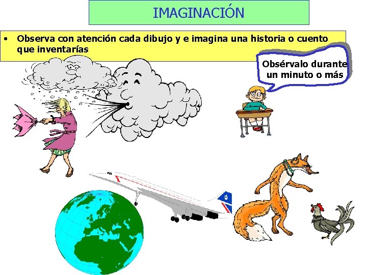 IMAGINACIÓN • Observa con atención cada dibujo y e imagina una historia o cuento