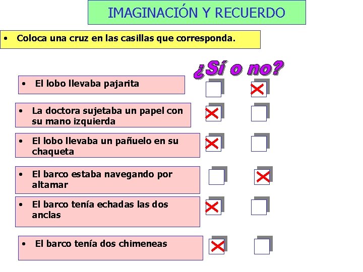 IMAGINACIÓN Y RECUERDO • Coloca una cruz en las casillas que corresponda. • El