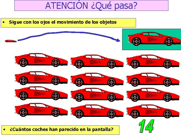 ATENCIÓN ¿Qué pasa? • Sigue con los ojos el movimiento de los objetos •