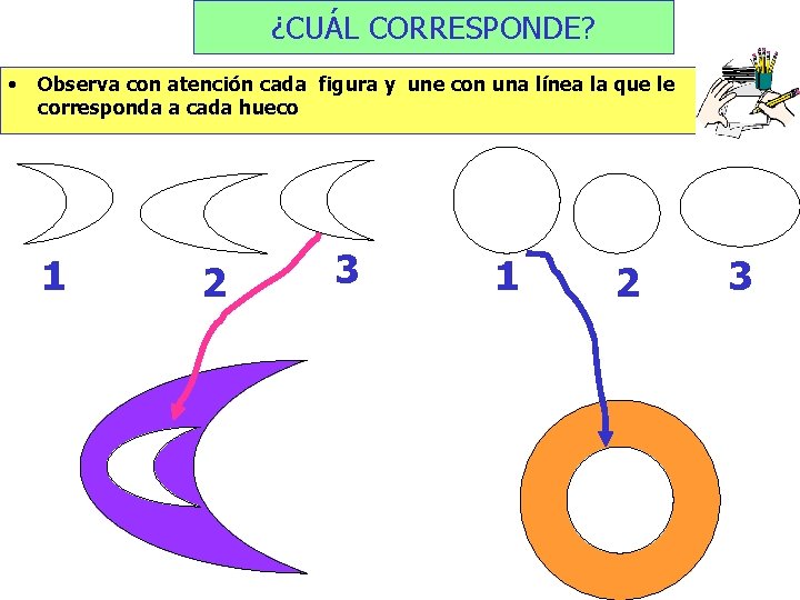 ¿CUÁL CORRESPONDE? • Observa con atención cada figura y une con una línea la