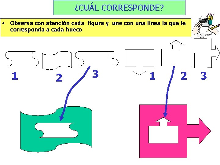 ¿CUÁL CORRESPONDE? • Observa con atención cada figura y une con una línea la