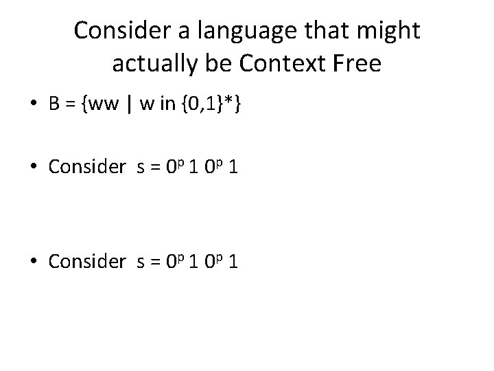 Consider a language that might actually be Context Free • B = {ww | Consider a language that might actually be Context Free • B = {ww |