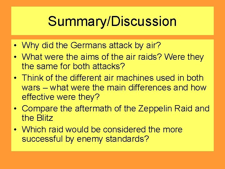 Summary/Discussion • Why did the Germans attack by air? • What were the aims