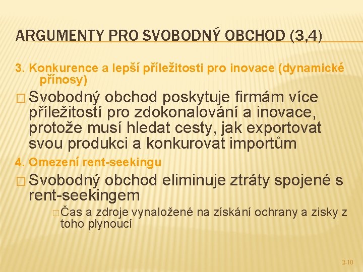 ARGUMENTY PRO SVOBODNÝ OBCHOD (3, 4) 3. Konkurence a lepší příležitosti pro inovace (dynamické