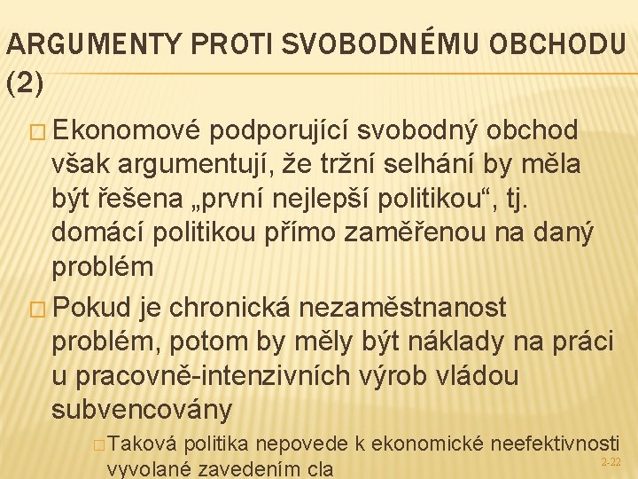 ARGUMENTY PROTI SVOBODNÉMU OBCHODU (2) � Ekonomové podporující svobodný obchod však argumentují, že tržní