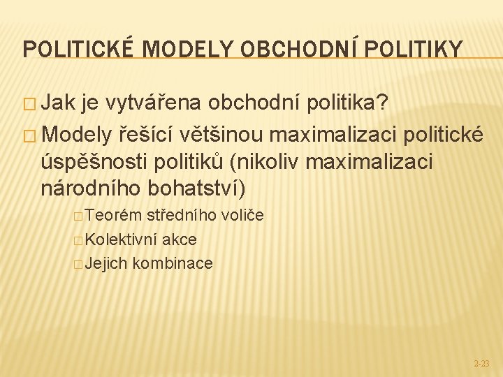 POLITICKÉ MODELY OBCHODNÍ POLITIKY � Jak je vytvářena obchodní politika? � Modely řešící většinou