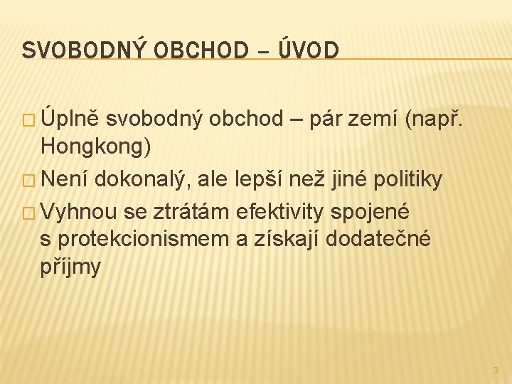 SVOBODNÝ OBCHOD – ÚVOD � Úplně svobodný obchod – pár zemí (např. Hongkong) �