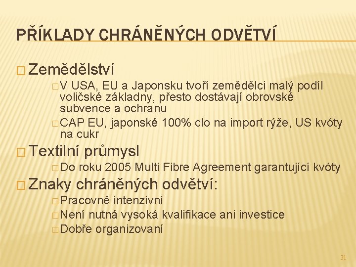 PŘÍKLADY CHRÁNĚNÝCH ODVĚTVÍ � Zemědělství � V USA, EU a Japonsku tvoří zemědělci malý