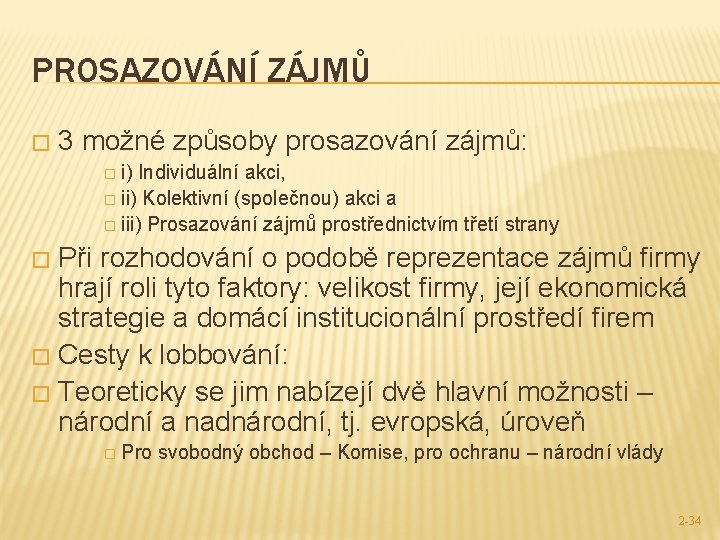 PROSAZOVÁNÍ ZÁJMŮ � 3 možné způsoby prosazování zájmů: � i) Individuální akci, � ii)