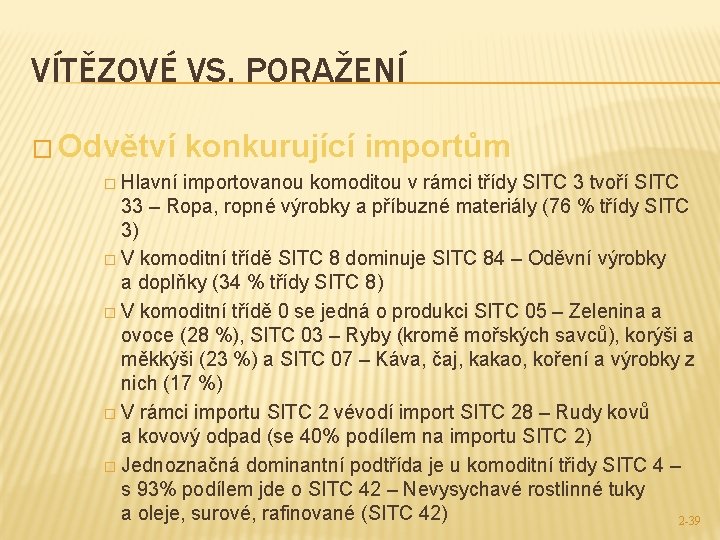 VÍTĚZOVÉ VS. PORAŽENÍ � Odvětví konkurující importům � Hlavní importovanou komoditou v rámci třídy