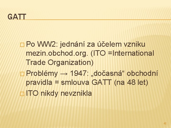 GATT � Po WW 2: jednání za účelem vzniku mezin. obchod. org. (ITO =International