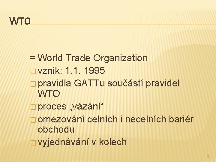 WTO = World Trade Organization � vznik: 1. 1. 1995 � pravidla GATTu součástí