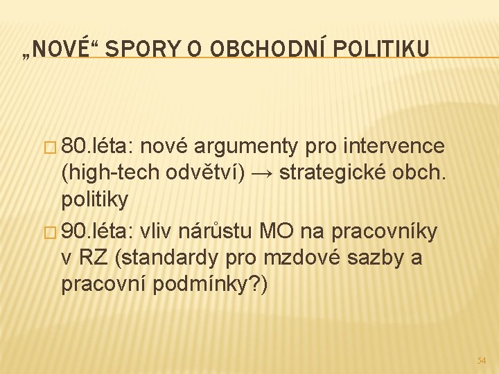 „NOVÉ“ SPORY O OBCHODNÍ POLITIKU � 80. léta: nové argumenty pro intervence (high-tech odvětví)