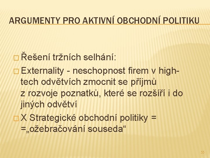 ARGUMENTY PRO AKTIVNÍ OBCHODNÍ POLITIKU � Řešení tržních selhání: � Externality - neschopnost firem