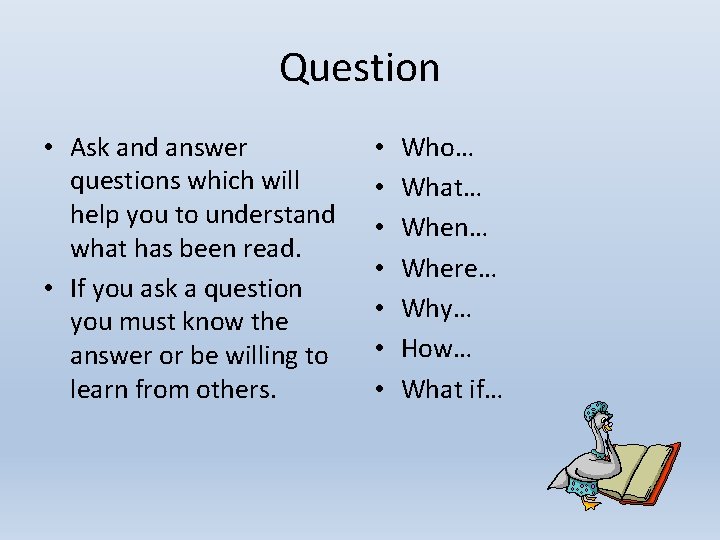 Question • Ask and answer questions which will help you to understand what has