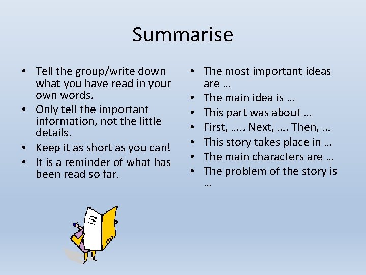 Summarise • Tell the group/write down what you have read in your own words.