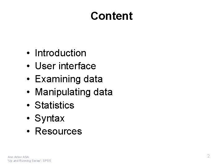 Content • • Introduction User interface Examining data Manipulating data Statistics Syntax Resources Ann