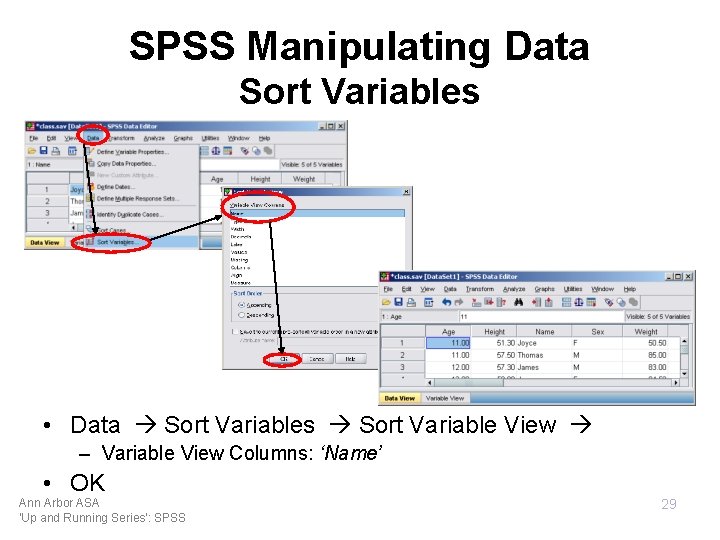 SPSS Manipulating Data Sort Variables • Data Sort Variables Sort Variable View – Variable