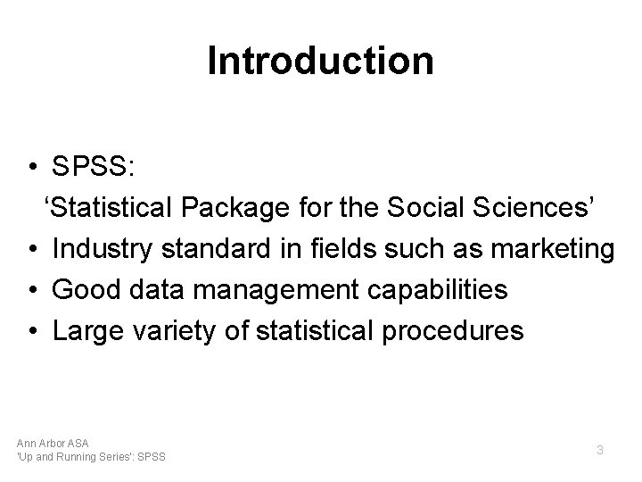 Introduction • SPSS: ‘Statistical Package for the Social Sciences’ • Industry standard in fields