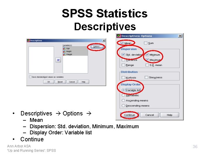 SPSS Statistics Descriptives • Descriptives Options – Mean – Dispersion: Std. deviation, Minimum, Maximum