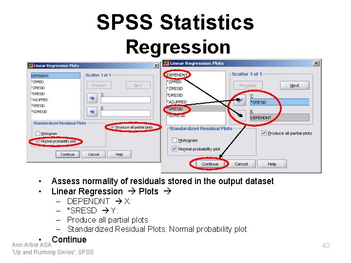 SPSS Statistics Regression • • Assess normality of residuals stored in the output dataset