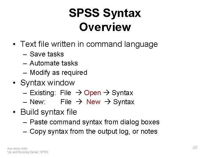 SPSS Syntax Overview • Text file written in command language – Save tasks –