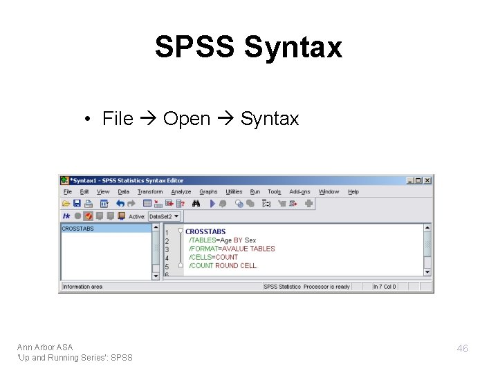 SPSS Syntax • File Open Syntax Ann Arbor ASA 'Up and Running Series': SPSS