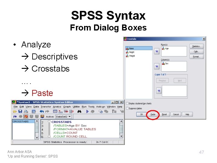 SPSS Syntax From Dialog Boxes • Analyze Descriptives Crosstabs …. Paste Ann Arbor ASA