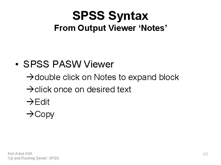 SPSS Syntax From Output Viewer ‘Notes’ • SPSS PASW Viewer double click on Notes